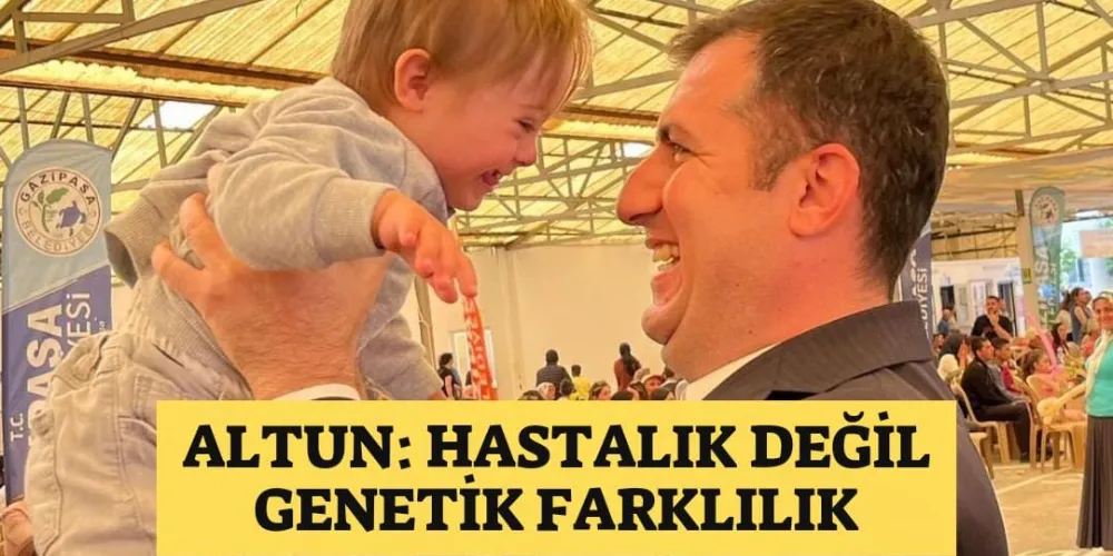 ALTUN: HASTALIK DEĞİL, GENETİK FARKLILIK