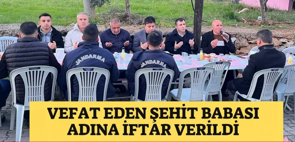 VEFAT EDEN ŞEHİT BABASI ADINA İFTAR VERİLDİ