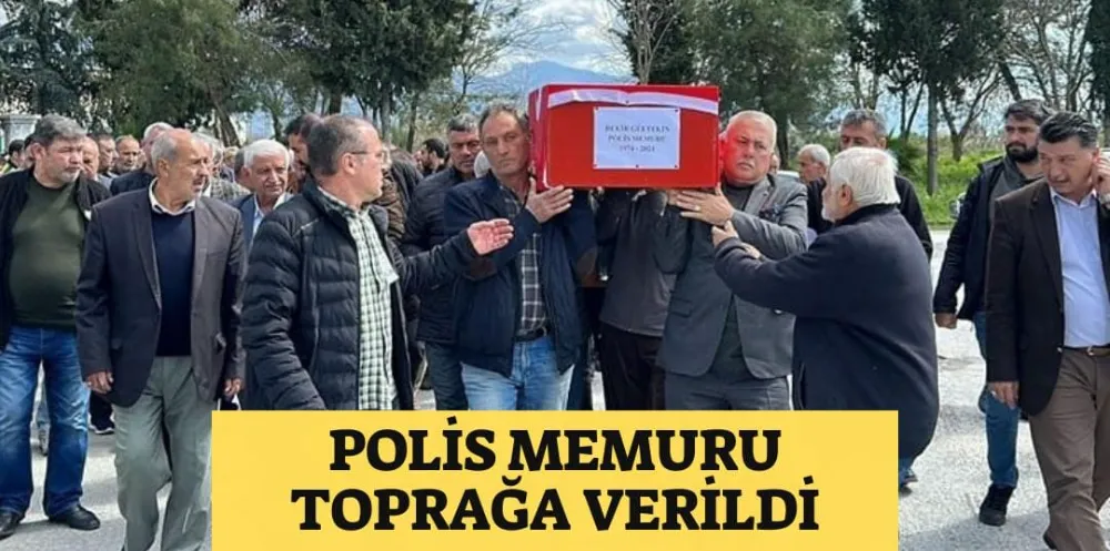 POLİS MEMURU TOPRAĞA VERİLDİ