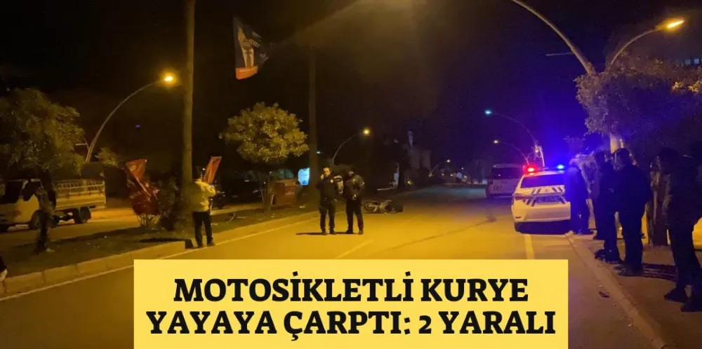 MOTOSİKLETLİ KURYE YAYAYA ÇARPTI: 2 YARALI