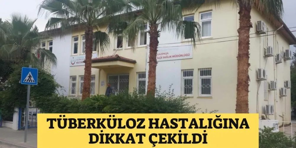 TÜBERKÜLOZ HASTALIĞINA DİKKAT ÇEKİLDİ