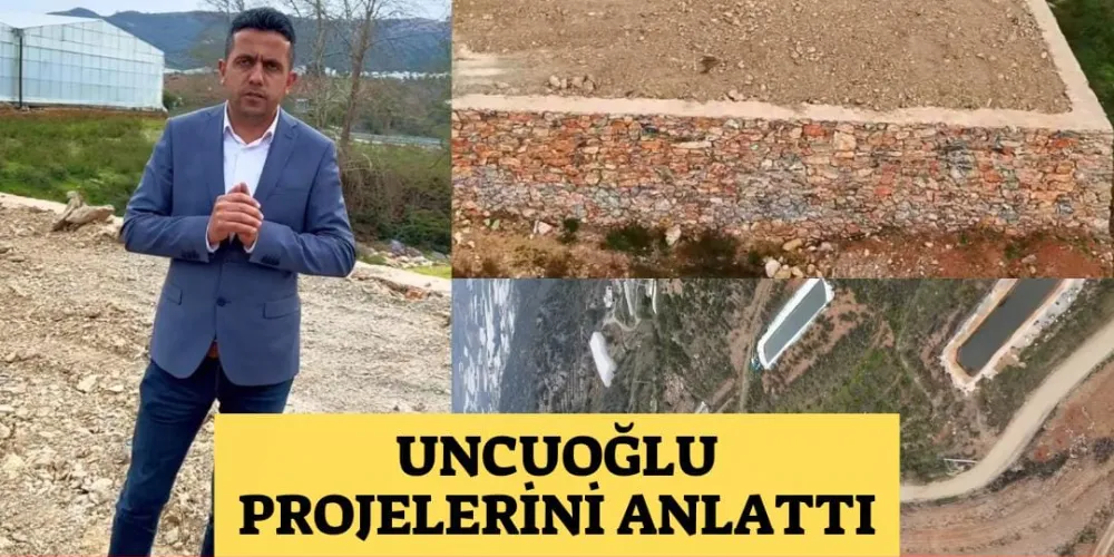 UNCUOĞLU PROJELERİNİ ANLATTI