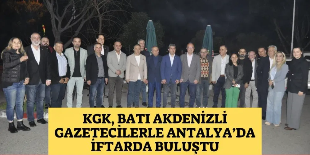 KGK, BATI AKDENİZLİ GAZETECİLERLE ANTALYA