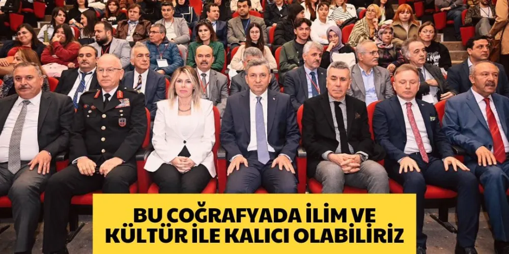 BU COĞRAFYADA İLİM VE KÜLTÜR İLE KALICI OLABİLİRİZ