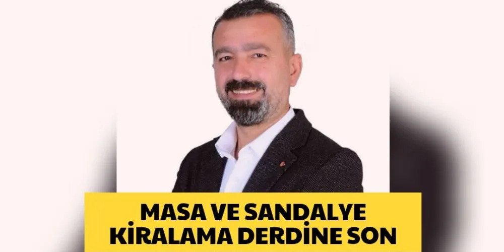 MASA VE SANDALYE KİRALAMA DERDİNE SON