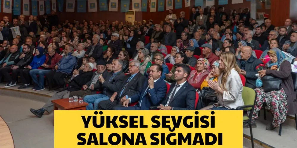 YÜKSEL SEVGİSİ SALONA SIĞMADI