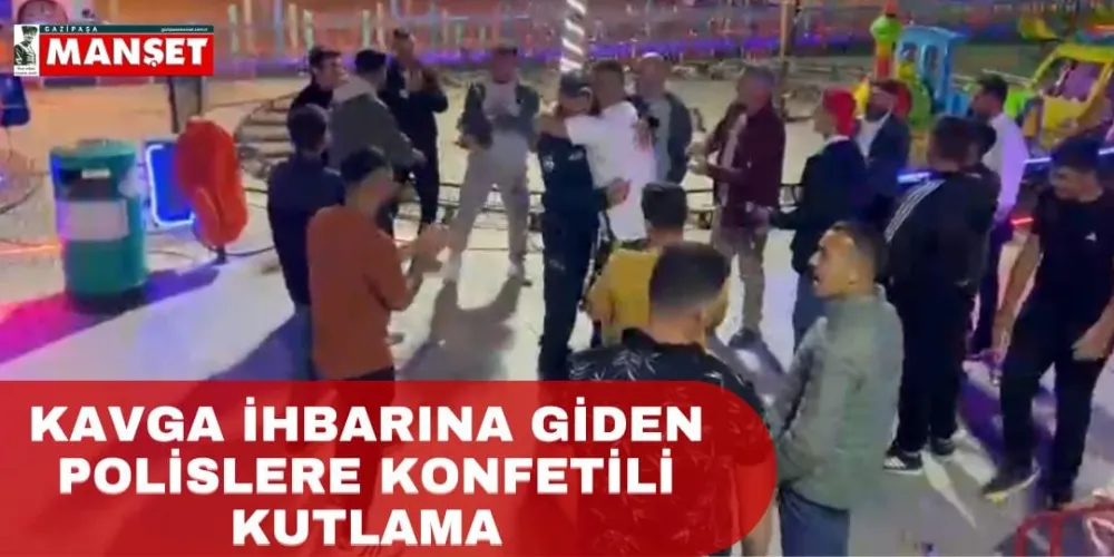 Kavga İhbarına Giden Polislere Konfetili Kutlama 