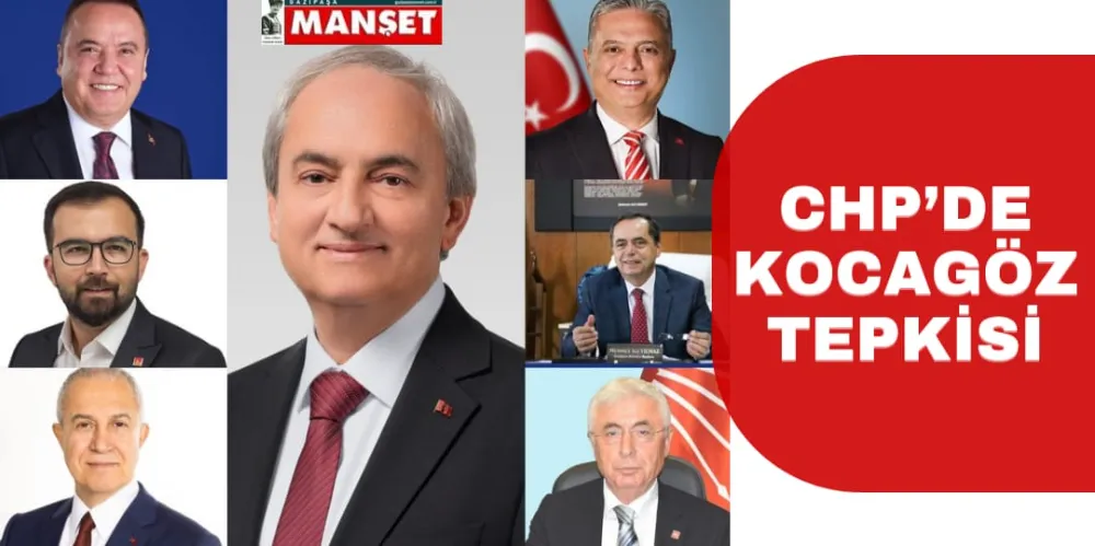 CHP’DE KOCAGÖZ TEPKİSİ