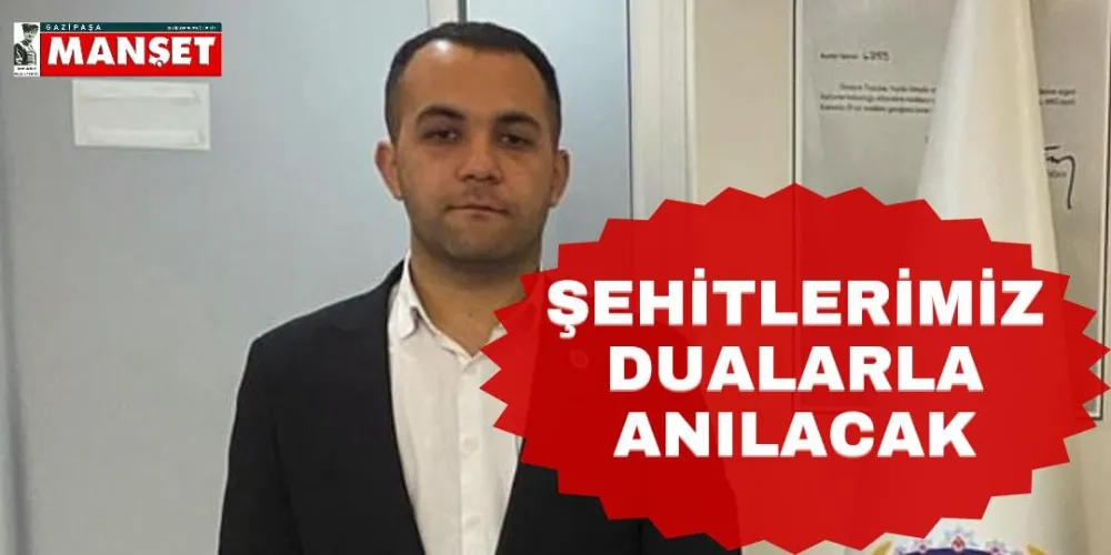 ŞEHİTLERİMİZ DUALARLA ANILACAK