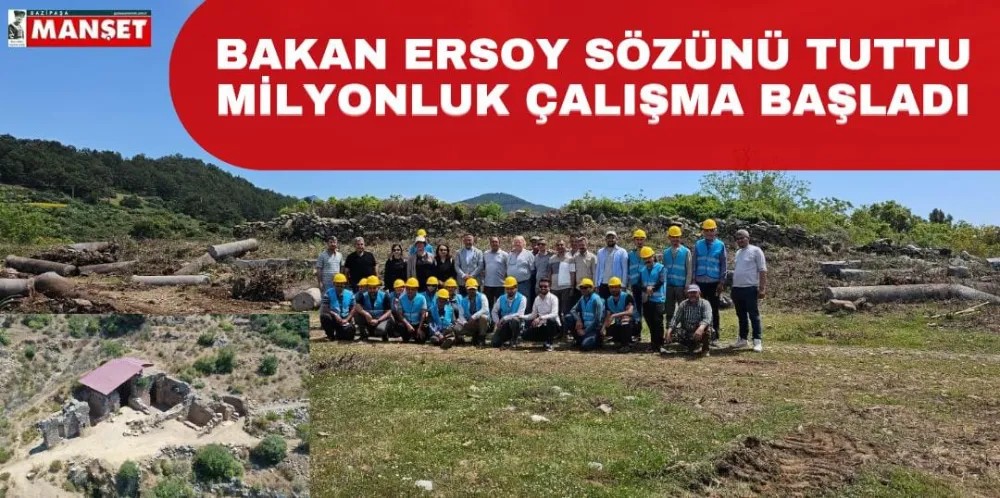 BAKAN ERSOY SÖZÜNÜ TUTTU MİLYONLUK ÇALIŞMA BAŞLADI