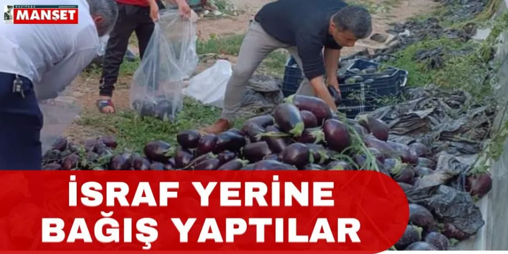 İSRAF YERİNE BAĞIŞ YAPTILAR