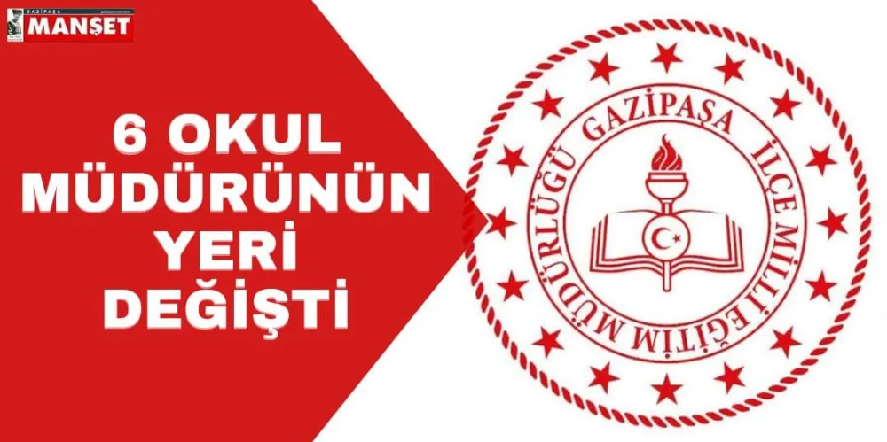 6 OKUL MÜDÜRÜNÜN YERİ DEĞİŞTİ