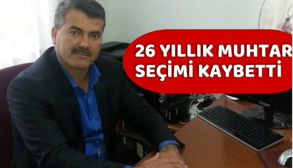 26 YILLIK MUHTAR SEÇİMİ KAYBETTİ