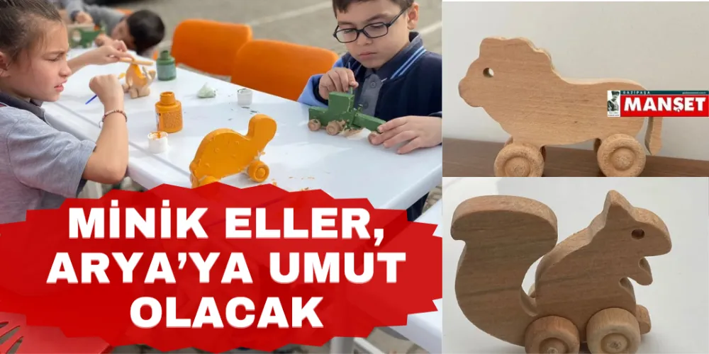 MİNİK ELLER ARYA’YA UMUT OLACAK