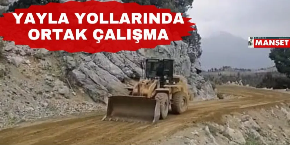 YAYLA YOLLARINDA ORTAK ÇALIŞMA