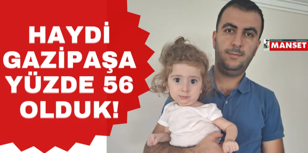 HAYDİ GAZİPAŞA YÜZDE 56 OLDUK!