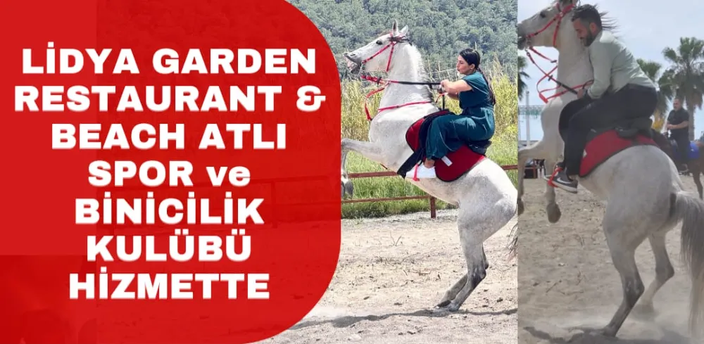 LİDYA GARDEN RESTAURANT & BEACH  ATLI SPOR VE BİNİCİLİK KULÜBÜ HİZMETTE