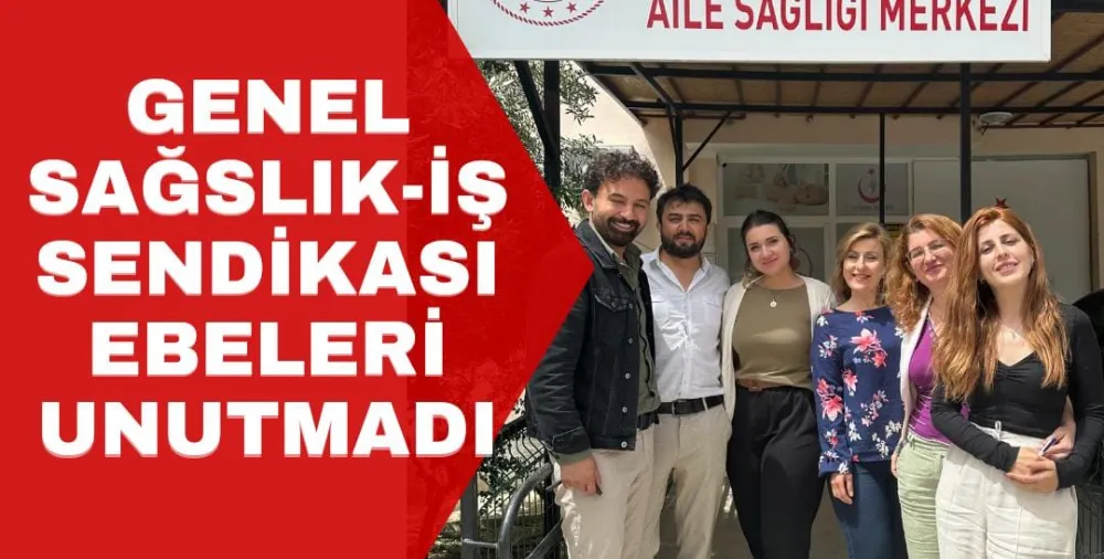 GENEL SAĞLIK-İŞ SENDİKASI EBELERİ UNUTMADI