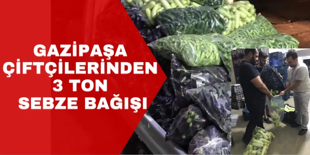 GAZİPAŞA ÇİFTÇİLERİNDEN 3 TON SEBZE BAĞIŞI