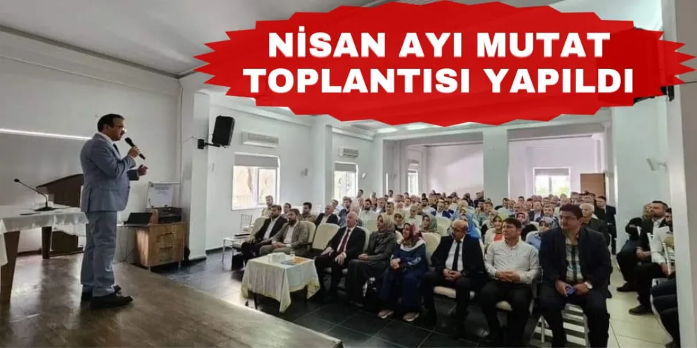 NİSAN AYI MUTAT TOPLANTISI YAPILDI