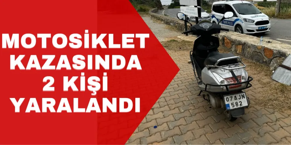 MOTOSİKLET KAZASINDA 2 KİŞİ YARALANDI