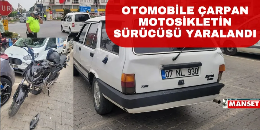 OTOMOBİLE ÇARPAN MOTOSİKLETİN SÜRÜCÜSÜ YARALANDI