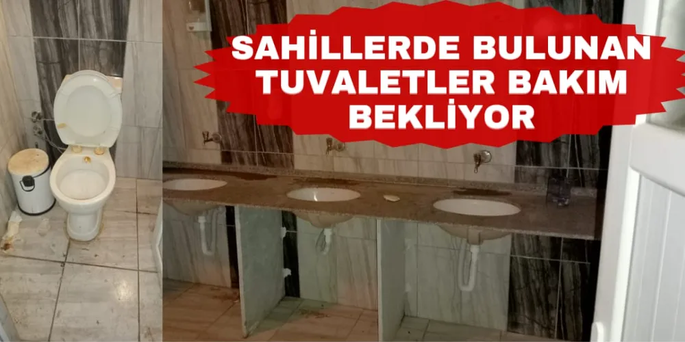 SAHİLLERDE BULUNAN TUVALETLER BAKIM BEKLİYOR