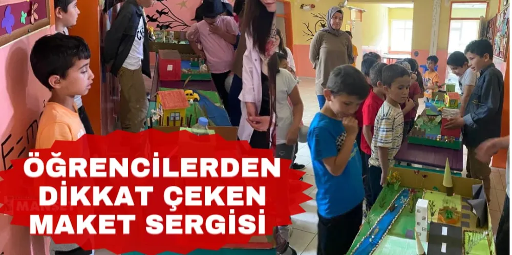 ÖĞRENCİLERDEN DİKKAT ÇEKEN MAKET SERGİSİ