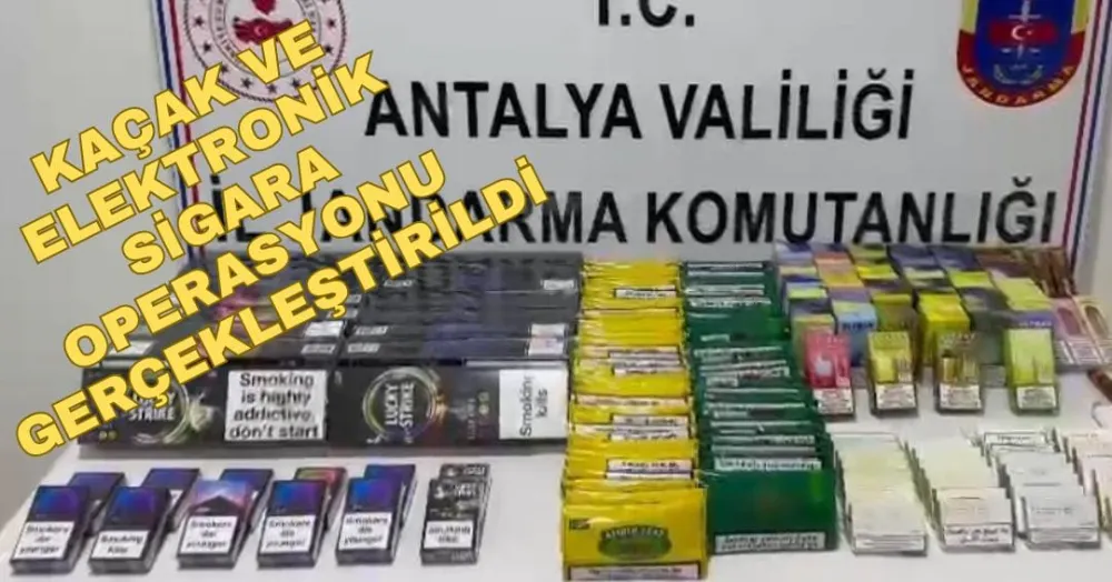 KAÇAK VE ELEKTRONİK SİGARA OPERASYONU GERÇEKLEŞTİRİLDİ