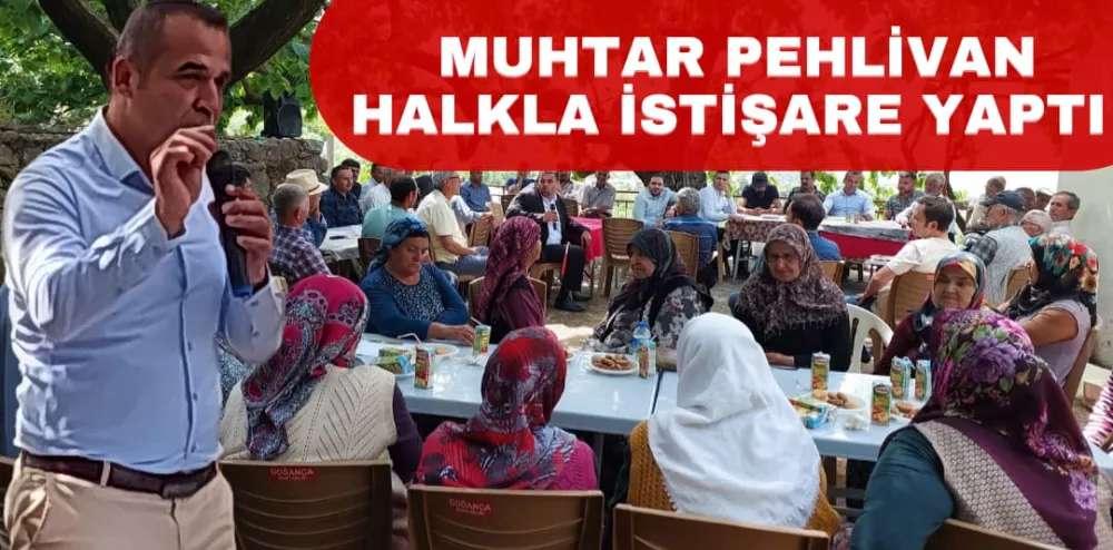 MUHTAR PEHLİVAN HALKLA İSTİŞARE YAPTI