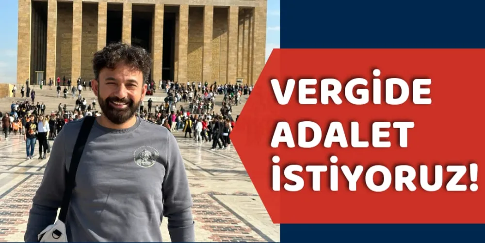 VERGİDE ADALET İSTİYORUZ!