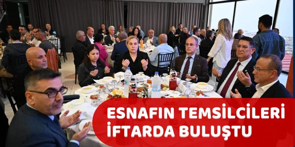 ESNAFIN TEMSİLCİLERİ İFTARDA BULUŞTU