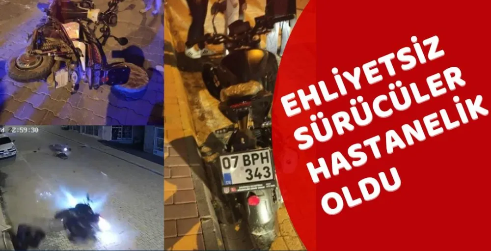 EHLİYETSİZ SÜRÜCÜLER HASTANELİK OLDU