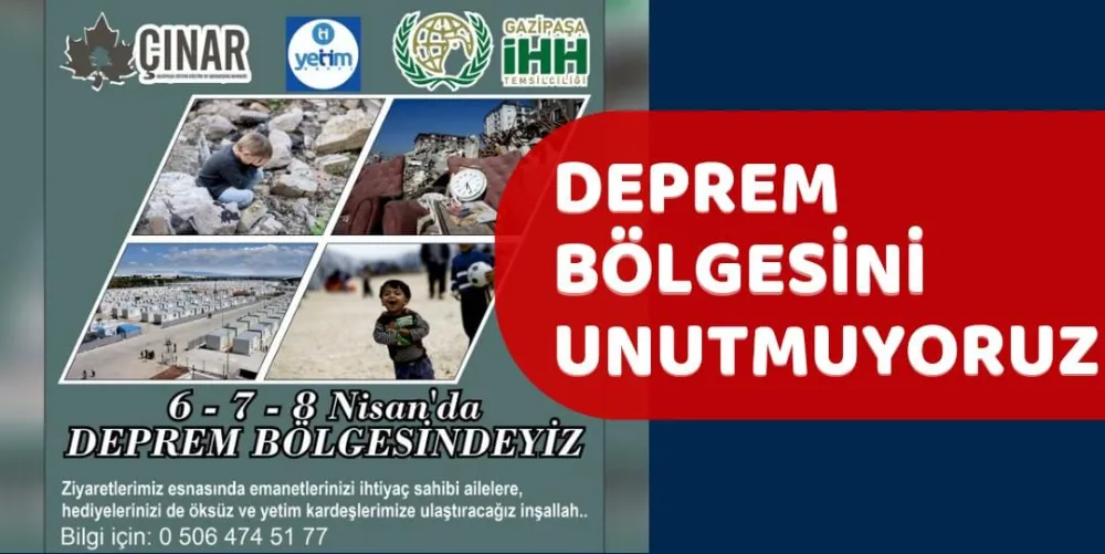 DEPREM BÖLGESİNİ UNUTMUYORUZ