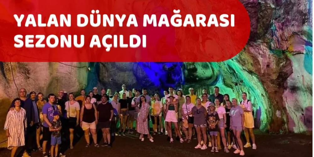 YALAN DÜNYA MAĞARASI SEZONU AÇILDI