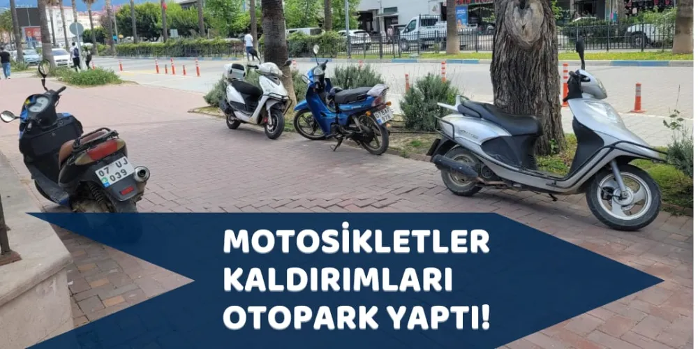 MOTOSİKLETLER KALDIRIMLARI OTOPARK YAPTI!