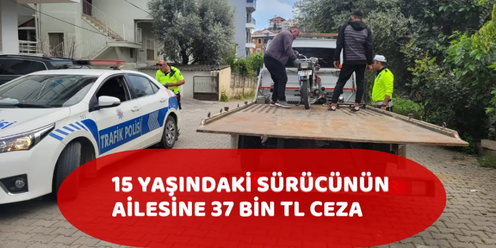 15 YAŞINDAKİ SÜRÜCÜNÜN AİLESİNE 37 BİN TL CEZA 