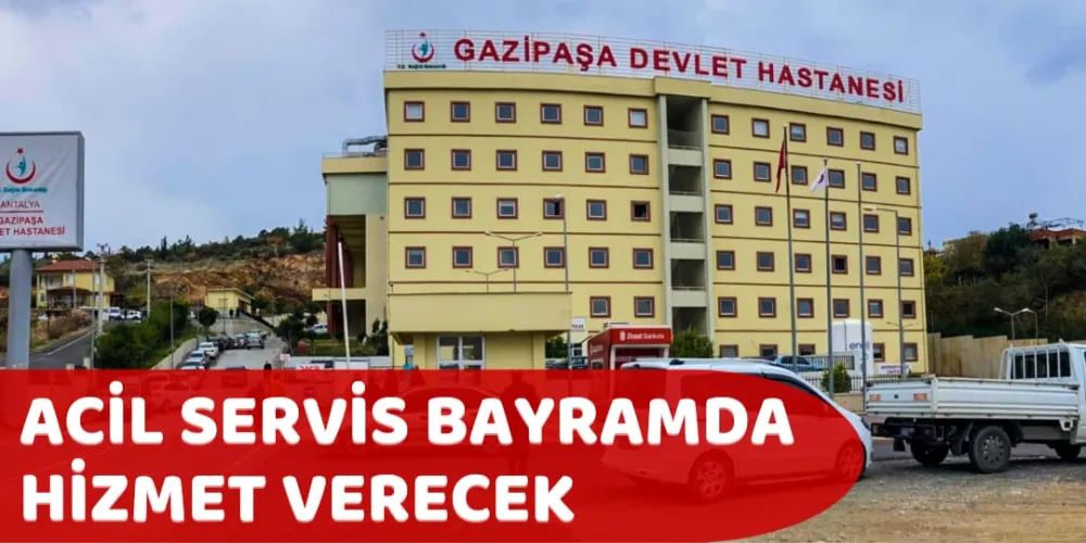 ACİL SERVİS BAYRAMDA HİZMET VERECEK