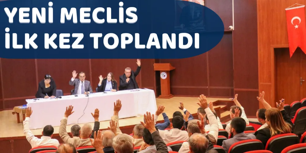 YENİ MECLİS İLK KEZ TOPLANDI