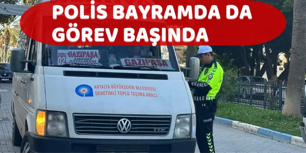 POLİS BAYRAMDA DA GÖREV BAŞINDA