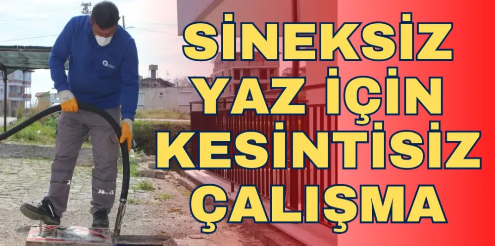 SİNEKSİZ YAZ İÇİN KESİNTİSİZ ÇALIŞMA