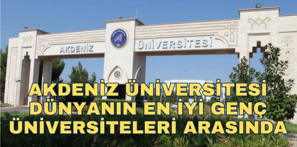 AKDENİZ ÜNİVERSİTESİ DÜNYANIN EN İYİ GENÇ ÜNİVERSİTELERİ ARASINDA