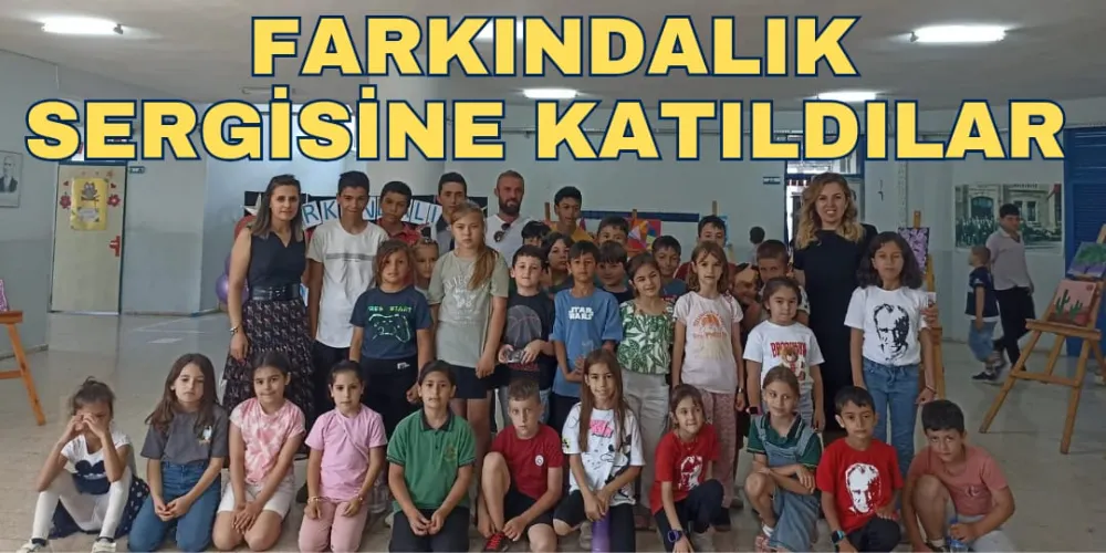 FARKINDALIK SERGİSİNE KATILDILAR