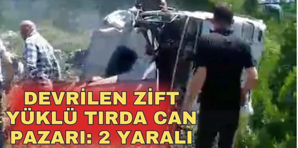 DEVRİLEN ZİFT YÜKLÜ TIRDA CAN PAZARI: 2 YARALI