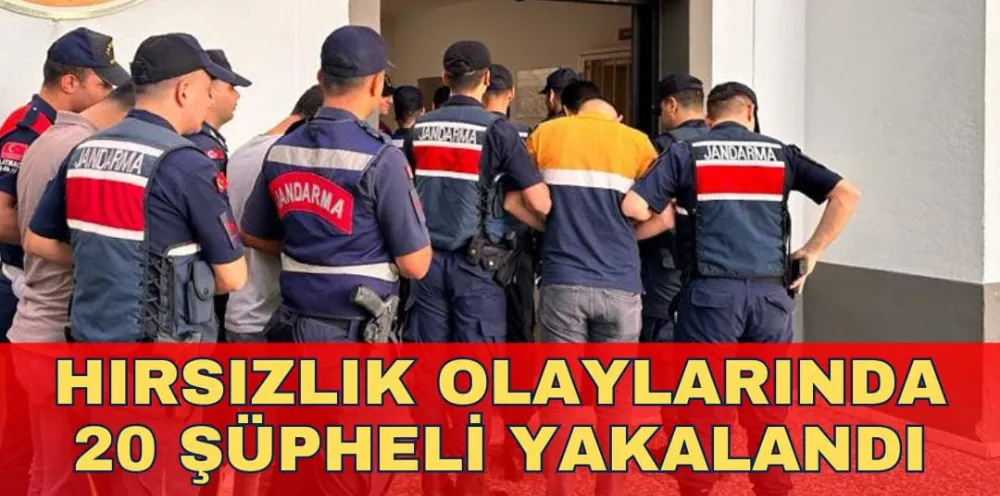 HIRSIZLIK OLAYLARINDA 20 ŞÜPHELİ YAKALANDI