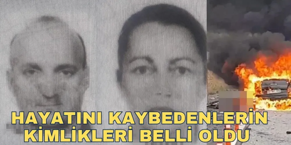 HAYATINI KAYBEDENLERİN KİMLİKLERİ BELLİ OLDU