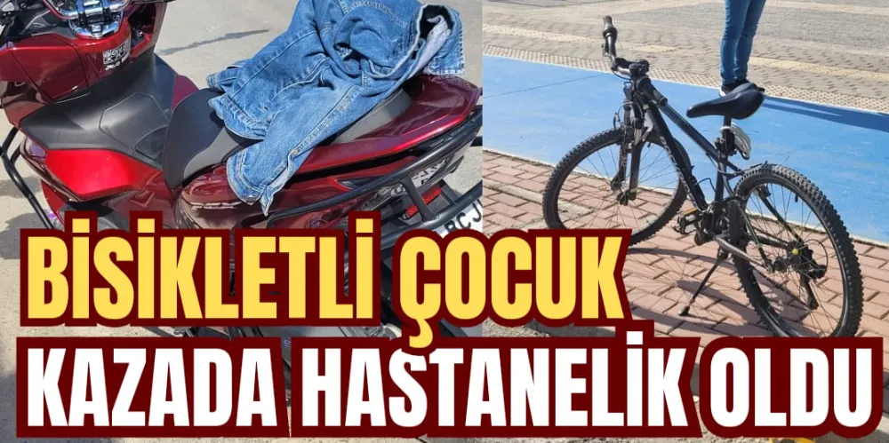 BİSİKLETLİ ÇOCUK KAZADA HASTANELİK OLDU