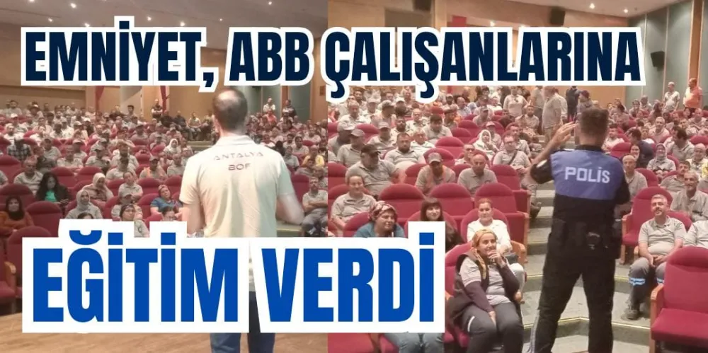 EMNİYET, ABB ÇALIŞANLARINA EĞİTİM VERDİ