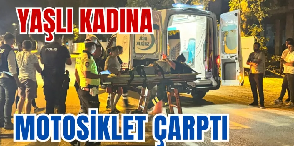 YAŞLI KADINA MOTOSİKLET ÇARPTI