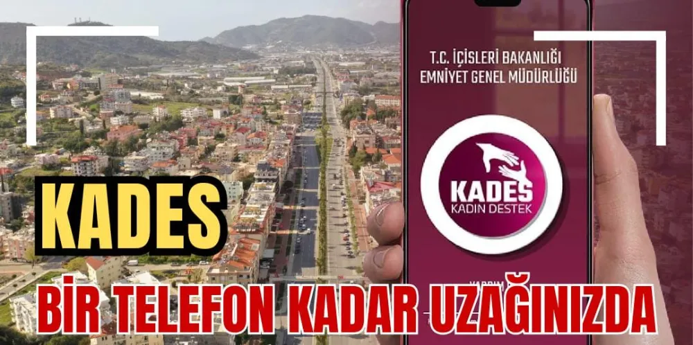 KADES BİR TELEFON KADAR UZAĞINIZDA